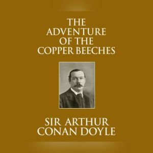 Adventure of the Copper Beeches, The, Sir Arthur Conan Doyle