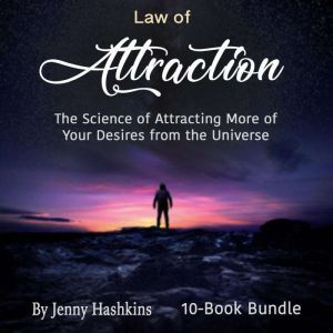 Law of Attraction: The Science of Attracting More of Your Desires from the Universe, Jenny Hashkins