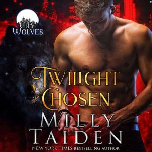 Twilight Chosen: City Wolves, Book 1, Milly Taiden
