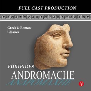 Andromache: Greek & Roman Classics, Euripides