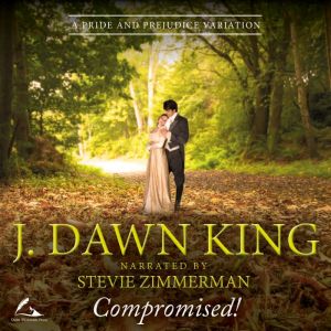 Compromised!: A Pride & Prejudice Variation, J. Dawn King