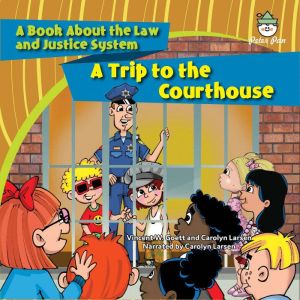 A Trip to the Courthouse: A Book About the Law and Justice System, Vincent W. Goett