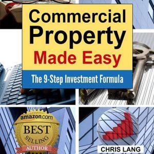 Commercial Property Made Easy: The 9-Step Investment Formula, Chris Lang