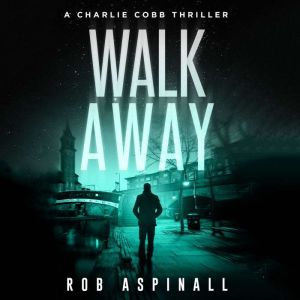 Walk Away: Vigilante Justice Action Thriller, Rob Aspinall