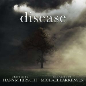 Disease: When Life takes an Unexpected Turn, Hans M Hirschi