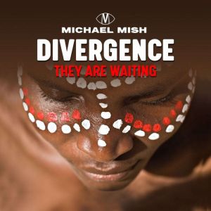 Divergence - they are waiting: A Way Back to the Ancient Wisdom, Michael Mish