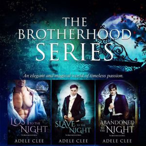 The Brotherhood Series: Books 1-3: Regency Vampire Romance, Adele Clee