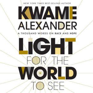 Light for the World to See: A Thousand Words on Race and Hope, Kwame Alexander