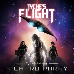 Tyche's Flight: A Space Opera Adventure Epic, Richard Parry