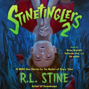 Stinetinglers 2: 10 MORE New Stories by the Master of Scary Tales, R. L. Stine