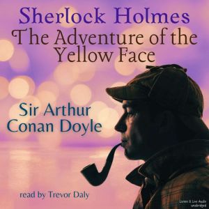 Sherlock Holmes: The Adventure of the Yellow Face: The Adventure of the Yellow Face, Sir Arthur Conan Doyle