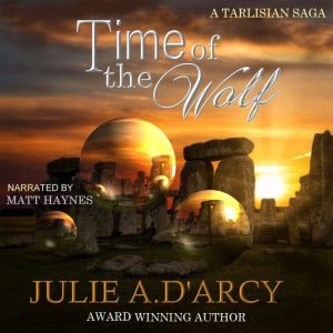 Time of the Wolf: The Tarlisian Sagas, Julie A. D'Arcy