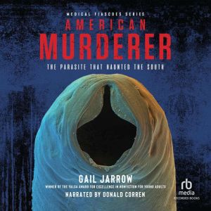 American Murderer: The Parasite that Haunted the South, Gail Jarrow