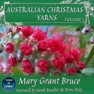 Australian Christmas Yarns: Volume I, Mary Grant Bruce