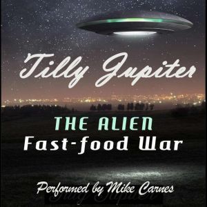 The Alien Fast-Food War: Audiobook 1 of Visions of Jupiter, Tilly Jupiter