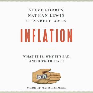 Inflation: What It Is, Why It's Bad, and How to Fix It, Steve Forbes