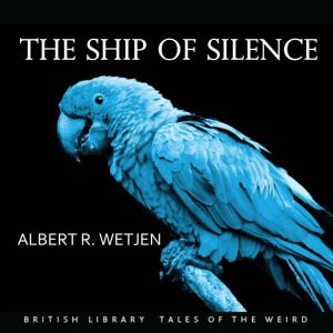 The Ship of Silence, Albert R. Wetjen
