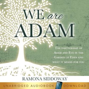 We Are Adam: The Partnership of Adam and Eve in the Garden and What It Means for You, Ramona Siddoway