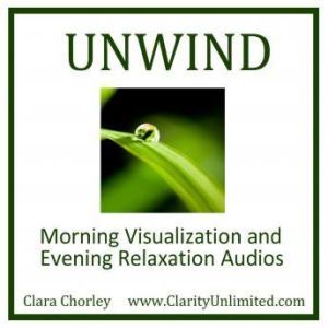 Unwind: Morning Visulazation and Evening Relaxation Audios, Clara Chorley