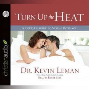 Turn Up the Heat: A Couples Guide to Sexual Intimacy, Kevin Leman