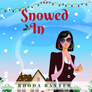 Snowed In: A heartwarming and cosy Christmas romance, Rhoda Baxter