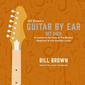 Get Back: A Lesson on the Style of The Beatles (Beginner & Intermediate Level), Bill Brown