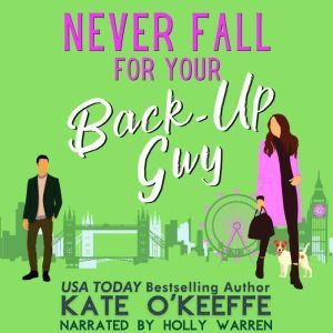 Never Fall for Your Back-Up Guy: A romantic comedy, Kate O'Keeffe
