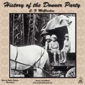 History of the Donner Party: A Tragedy of the Sierra, C. F. McGlashan