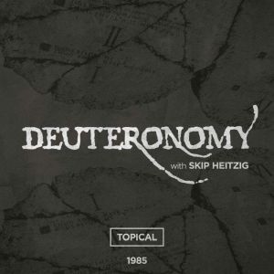 05 Deuteronomy - 1985: Topical, Skip Heitzig
