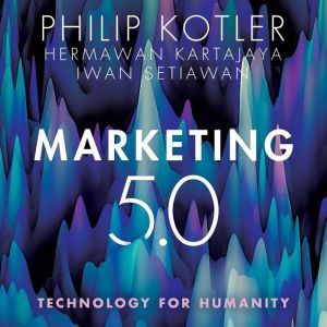 Marketing 5.0: Technology for Humanity, Hermawan Kartajaya