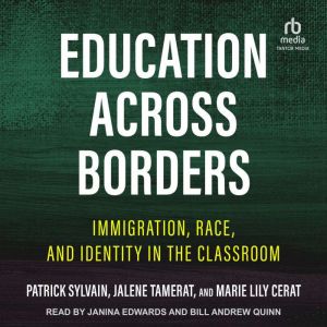 Education Across Borders: Immigration, Race, and Identity in the Classroom, Marie Lily Cerat