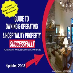 Your Full Guide to Owning & Operating a Hospitality Property - Successfully: Independent Hotel, Resort, Inn or Bed & Breakfast, Gerry MacPherson