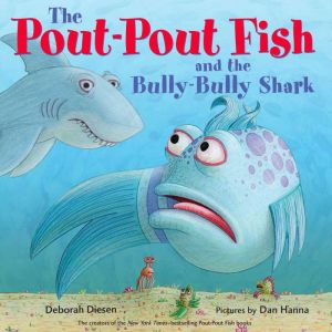 The Pout-Pout Fish and the Bully-Bully Shark, Deborah Diesen