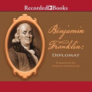 Benjamin Franklin: Diplomat, Benjamin Franklin