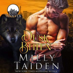 Dusk Bitten: City Wolves, Book 2, Milly Taiden