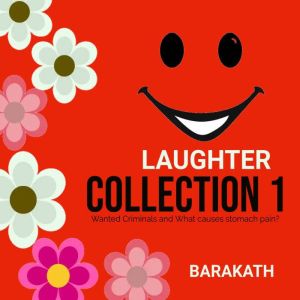 Laughter Collection 1: Wanted criminals and What causes stomach pain?, Barakath