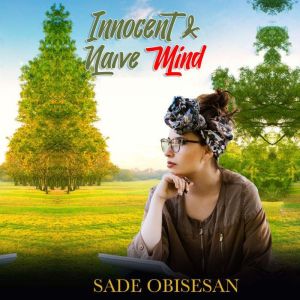 Innocent & Naive Mind, Sade Obisesan