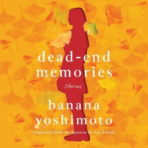 Dead-End Memories: Stories, Banana Yoshimoto