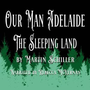 Our Man Adelaide: The Sleeping Land, Martin Schiller