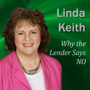 Why the Lender Says NO: Six Keys to YES for a Business Loan, Linda Keith
