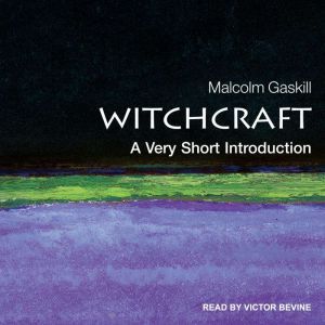 Witchcraft: A Very Short Introduction, Malcom Gaskill