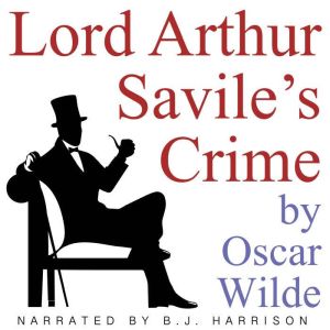 Lord Arthur Savile's Crime: Classic Tales Edition, Oscar Wilde