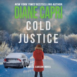 Cold Justice: A Judge Willa Carson Mystery Novel, Diane Capri