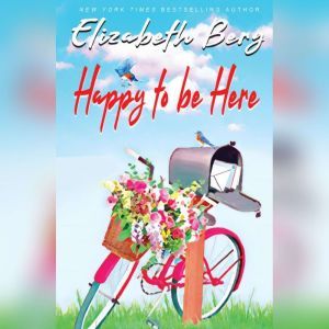 Happy to Be Here: Selected Facebook Posts, Elizabeth Berg
