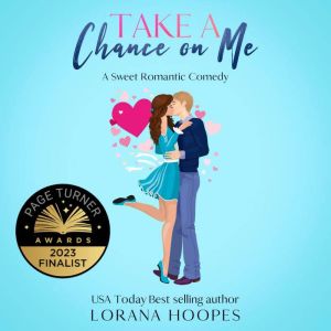 Take a Chance on Me: A Sweet Romantic Comedy, Lorana Hoopes