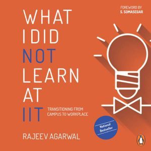 What I Did Not Learn At IIT, Rejeev Agarwal