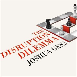 The Disruption Dilemma, Joshua Gans