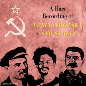 A Rare Recording of Lenin, Trotsky and Stalin, Josef Stalin