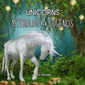 Unicorns: Mythology & Legends, Niina Niskanen