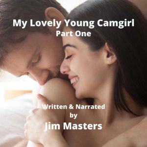 My Lovely Young Camgirl: Part One, Jim Masters